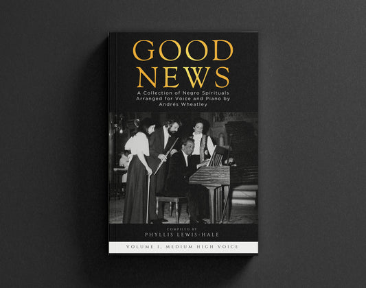 Good News! A Collection of Negro Spirituals Arranged for Voice and Piano by Andrés Wheatley